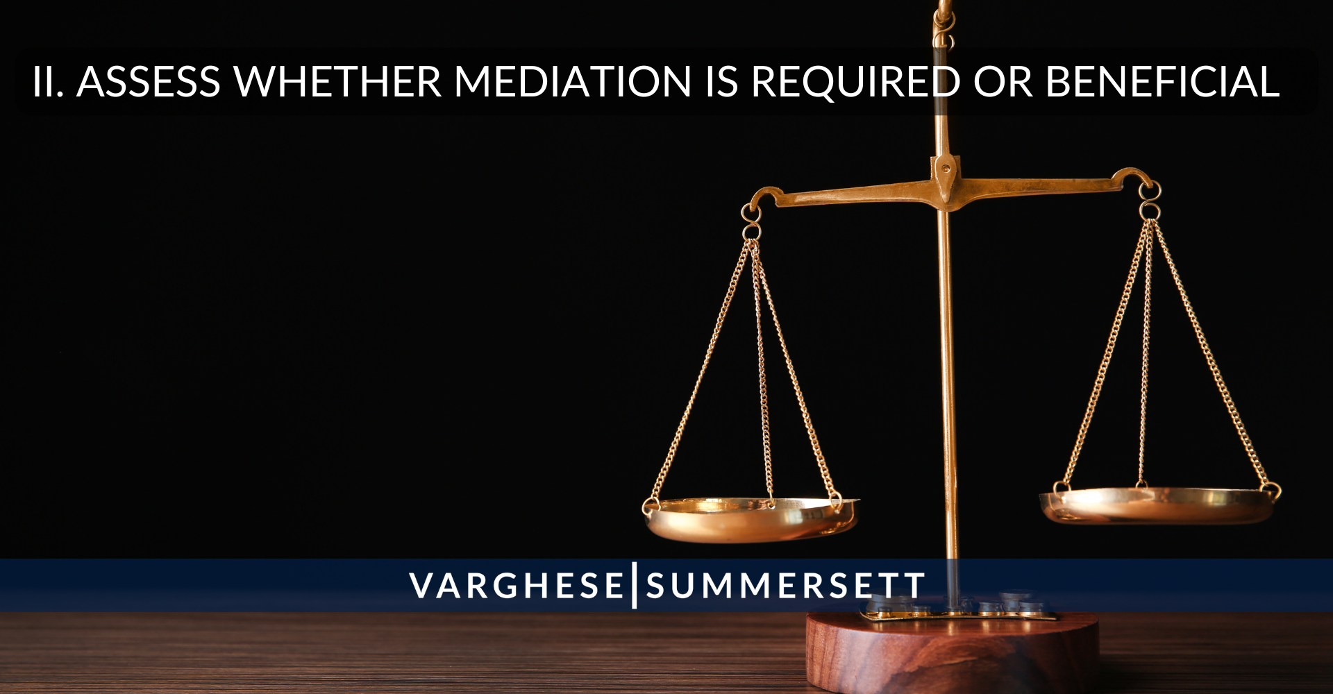 II. Assess Whether Mediation is Required or Beneficial