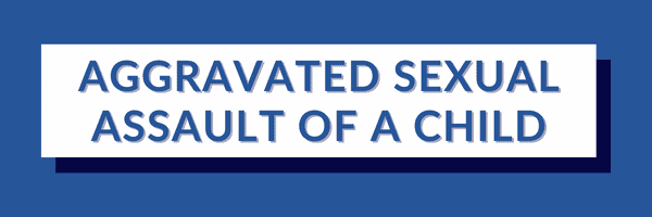 AGGRAVATED SEXUAL ASSAULT OF A CHILD
