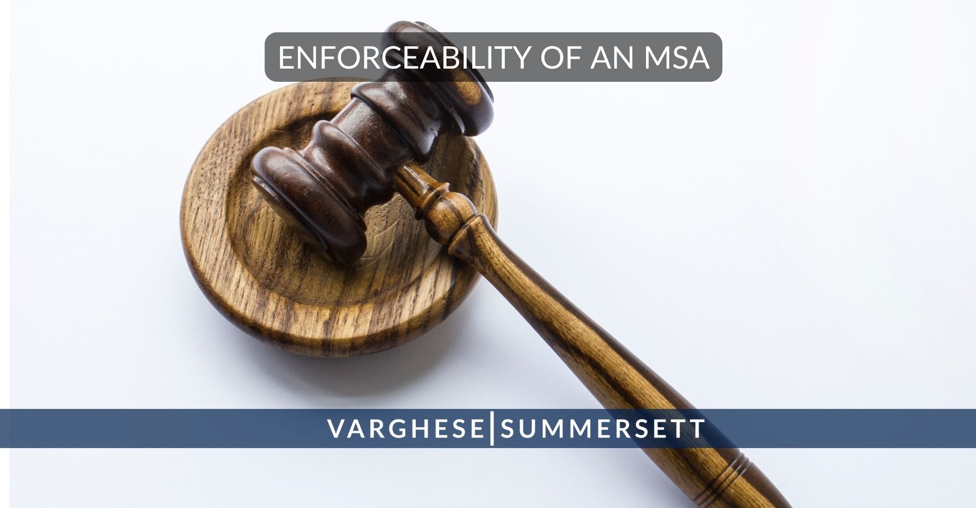 ENFORCEABILITY OF AN MSA