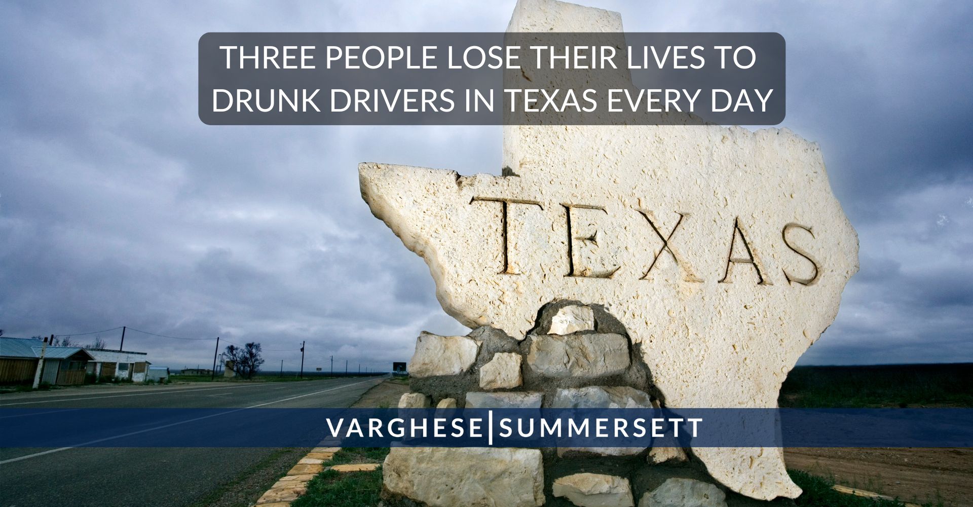 On average someone is killed by a drunk driver every 8 hours in Texas.