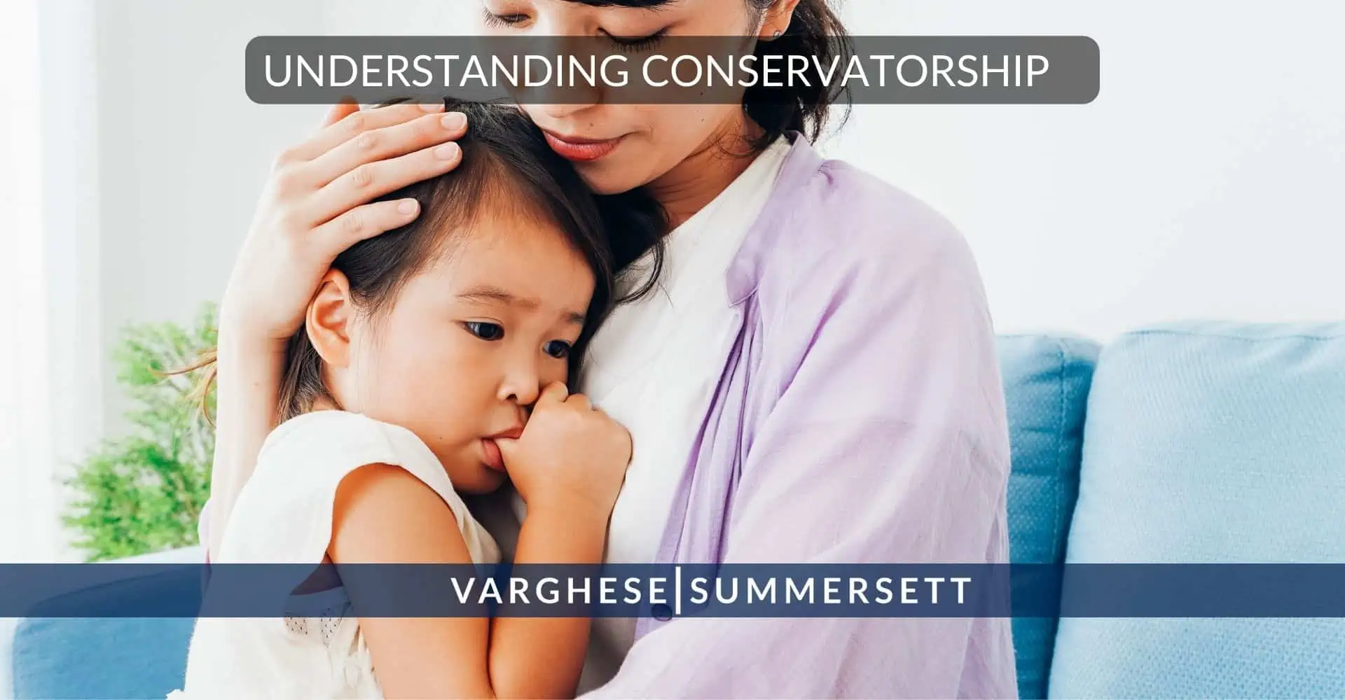 Understanding Conservatorship | Varghese Summersett conservatorship in Texas