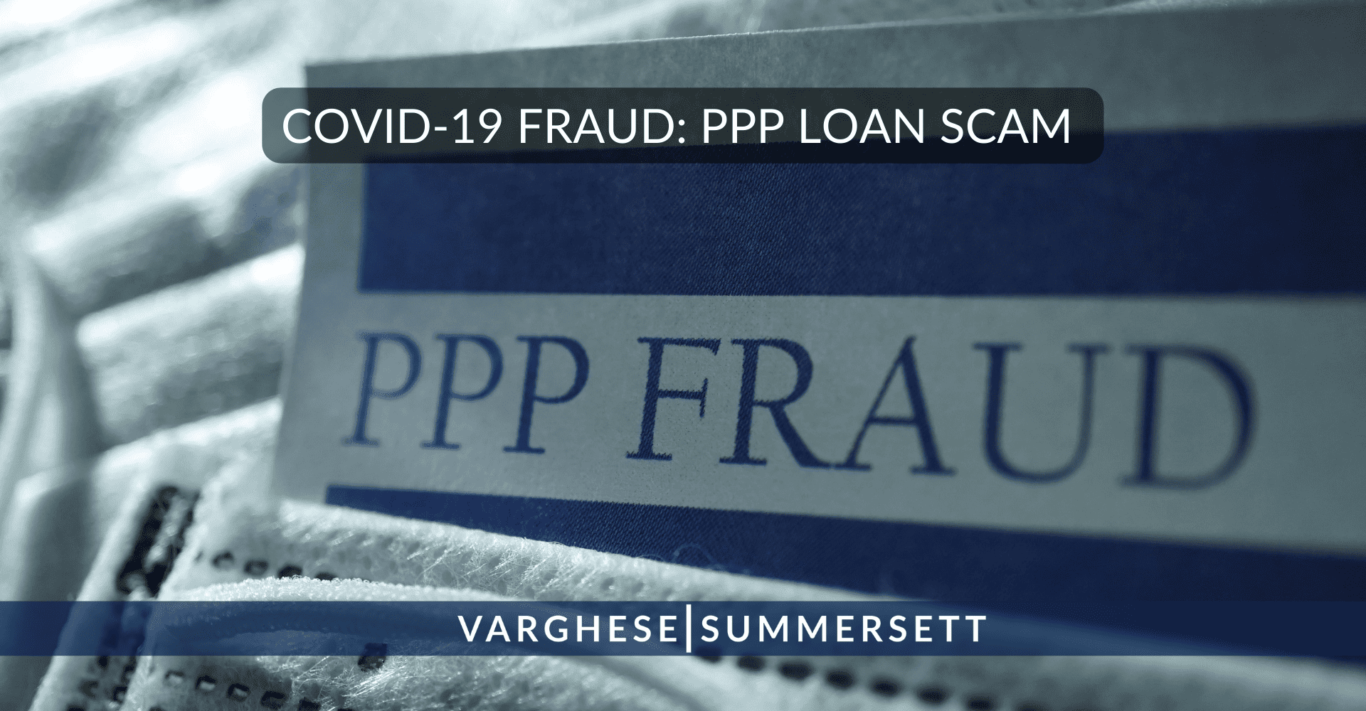 COVID 19 and PPP Fraud Investigations COVID 19 and PPP Fraud Investigations