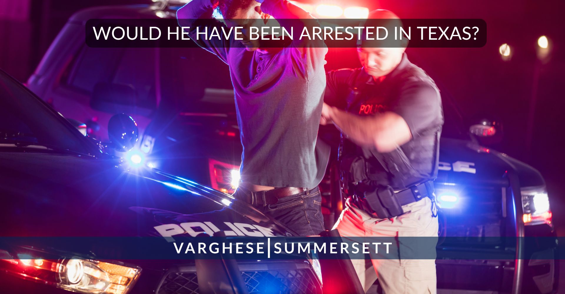 Would Have Been Arrested In Texas?