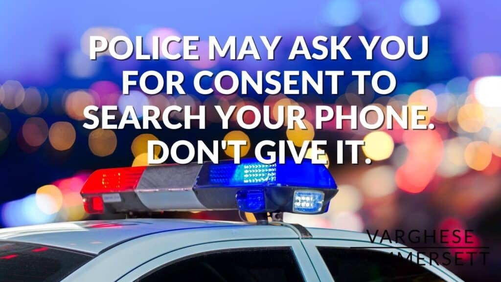 dont give consent for the police to search your phone
