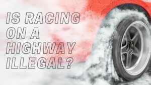 is racing on a highway illegal